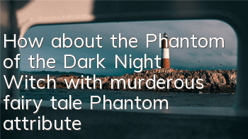 How about the Phantom of the Dark Night Witch with murderous fairy tale? Phantom attribute skills illustration