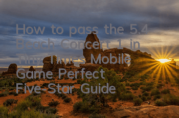 How to pass the 5.4 Beach Concert 1 in Tiny Times Mobile Game, Perfect Five-Star Guide