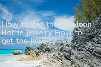 How to get the Kowloon Battle Jewelry? How to get the Jewelry