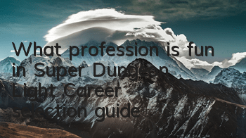 What profession is fun in Super Dungeon Light? Career selection guide