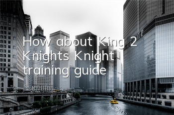 How about King 2 Knights? Knight training guide