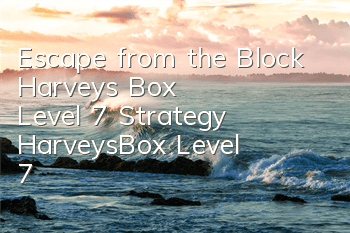 Escape from the Block Harvey's Box Level 7 Strategy Harvey'sBox Level 7