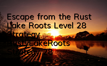 Escape from the Rust Lake Roots Level 28 Strategy RustyLakeRoots Strategy 28
