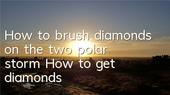 How to brush diamonds on the two polar storm? How to get diamonds