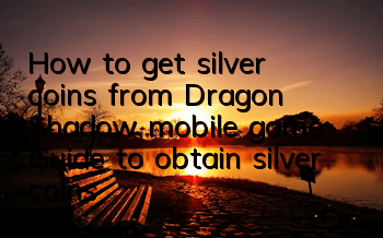 How to get silver coins from Dragon Shadow mobile game? Guide to obtain silver coins