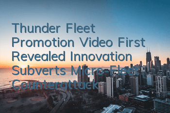Thunder Fleet Promotion Video First Revealed Innovation Subverts Micro-Fleet Counterattack