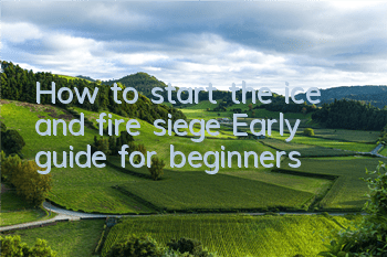 How to start the ice and fire siege? Early guide for beginners