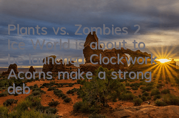 Plants vs. Zombies 2 Ice World is about to be launched, Clockwork Acorns make a strong debut