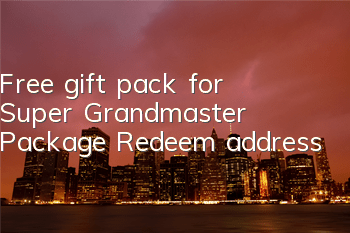 Free gift pack for Super Grandmaster Package Redeem address