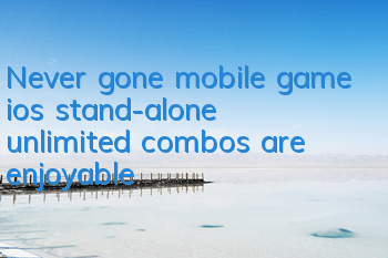 Never gone mobile game ios stand-alone, unlimited combos are enjoyable
