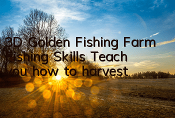 3D Golden Fishing Farm Fishing Skills Teach you how to harvest