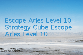Escape Arles Level 10 Strategy Cube Escape Arles Level 10