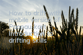 How to drift with a mobile version of Paopau kart? Introduction to drifting skills