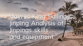 How is King Sailing Jinping? Analysis of Jinping's skills and equipment