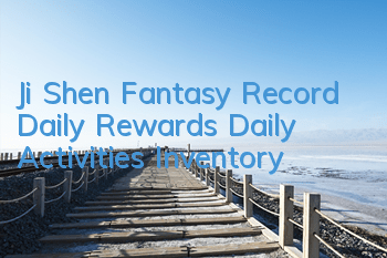 Ji Shen Fantasy Record Daily Rewards Daily Activities Inventory