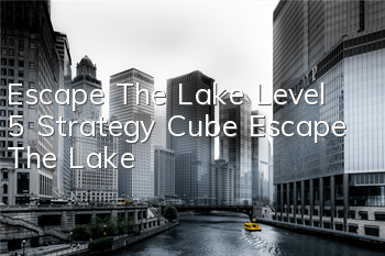 Escape The Lake Level 5 Strategy Cube Escape The Lake