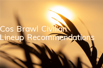 Cos Brawl Civilian Lineup Recommendations