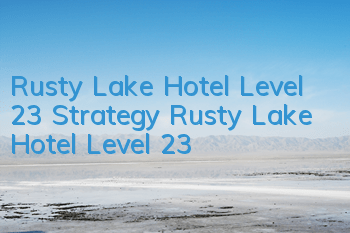 Rusty Lake Hotel Level 23 Strategy Rusty Lake Hotel Level 23