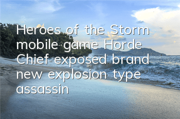 Heroes of the Storm mobile game Horde Chief exposed, brand new explosion type assassin