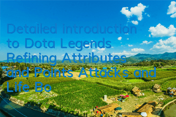 Detailed introduction to Dota Legend’s Refining Attributes and Points Attacks and Life Bonus
