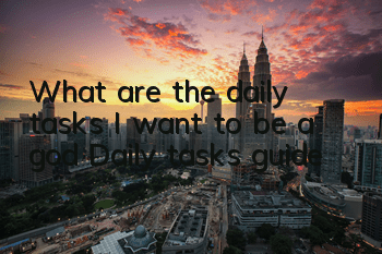 What are the daily tasks I want to be a god? Daily tasks guide