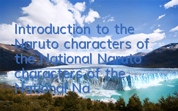 Introduction to the Naruto characters of the National Naruto characters of the National Naruto characters of the National Naruto characters of the National Naruto characters
