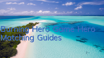 Burning Hero Game Hero Matching Guides