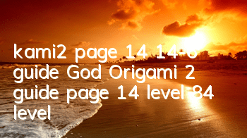 kami2 page 14 14-6 guide God Origami 2 guide page 14 level 84 level