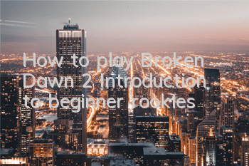 How to play Broken Dawn 2? Introduction to beginner rookies