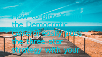 How to play Yi Jing, the Democratic General, easily pass the three-star strategy with your hands