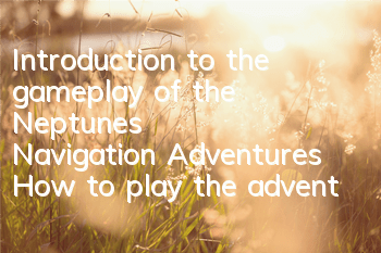Introduction to the gameplay of the Neptune's Navigation Adventures How to play the adventure