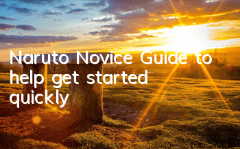 Naruto Novice Guide to help get started quickly