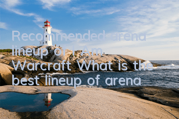 Recommended arena lineup of 