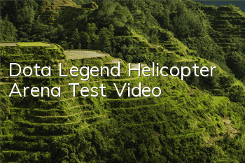 Dota Legend Helicopter Arena Test Video