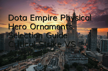 Dota Empire Physical Hero Ornaments Selection Guide Critical Strike VS Armored