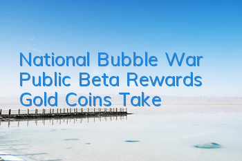 National Bubble War Public Beta Rewards, Gold Coins, Take