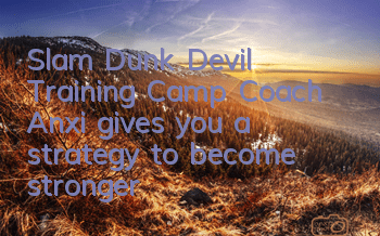 Slam Dunk Devil Training Camp Coach Anxi gives you a strategy to become stronger