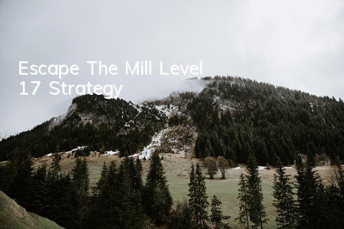 Escape The Mill Level 17 Strategy