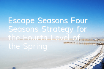 Escape Seasons Four Seasons Strategy for the Fourth Level of the Spring