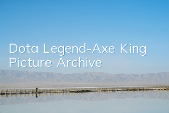 Dota Legend-Axe King Picture Archive