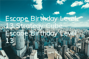 Escape Birthday Level 13 Strategy Cube Escape Birthday Level 13