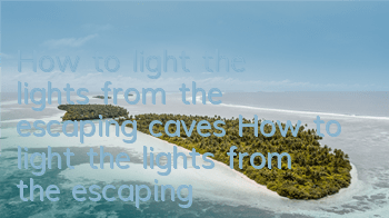 How to light the lights from the escaping caves How to light the lights from the escaping caves in the escaping caves