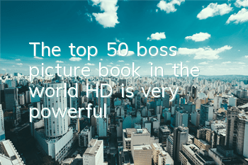 The top 50 boss picture book in the world HD is very powerful