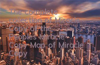 The complete collection of Miracle Copy of the People's Miracle Copy Map of Miracle Copy