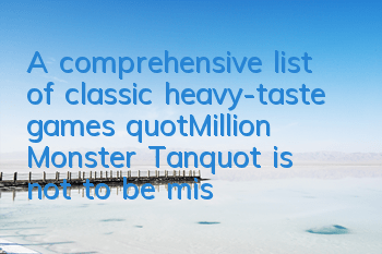 A comprehensive list of classic heavy-taste games 