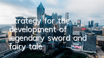 Strategy for the development of legendary sword and fairy tale