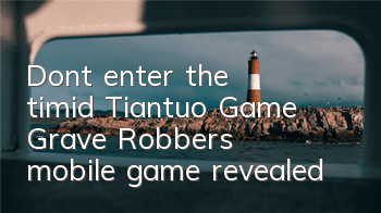 Don’t enter the timid! Tiantuo Game 