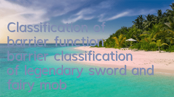 Classification of barrier function barrier classification of legendary sword and fairy mobile game