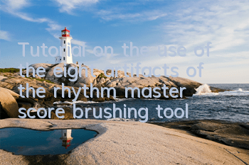 Tutorial on the use of the eight artifacts of the rhythm master score brushing tool