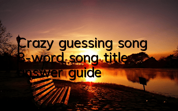 Crazy guessing song 8-word song title answer guide